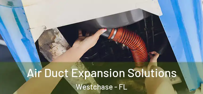 Air Duct Expansion Solutions Westchase - FL