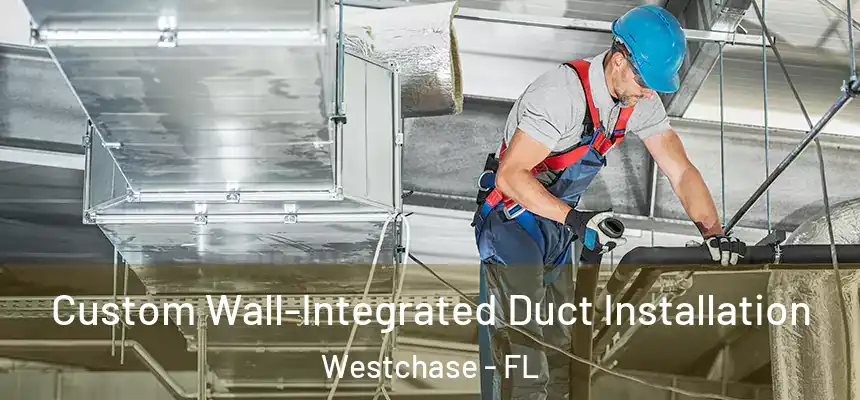 Custom Wall-Integrated Duct Installation Westchase - FL