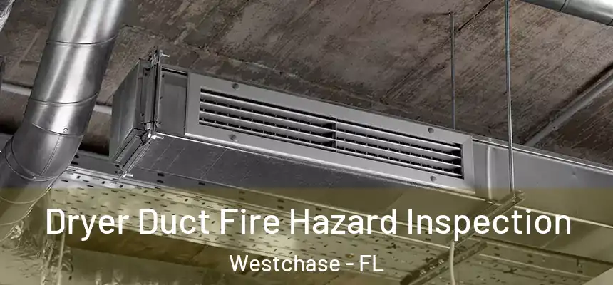 Dryer Duct Fire Hazard Inspection Westchase - FL