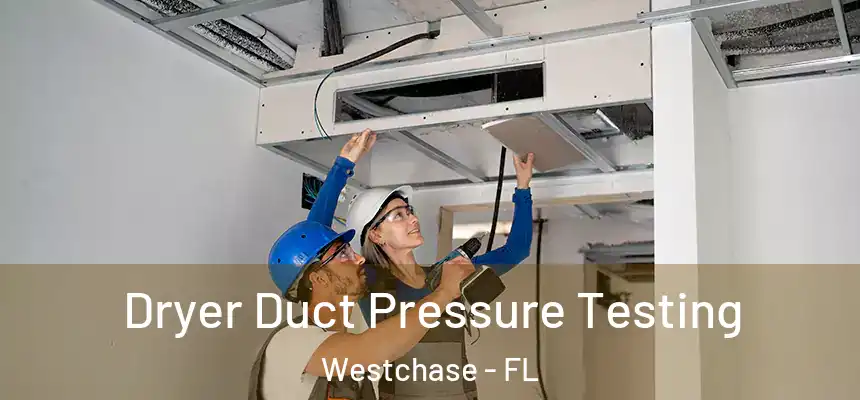 Dryer Duct Pressure Testing Westchase - FL