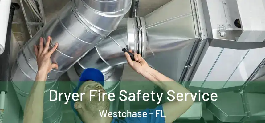 Dryer Fire Safety Service Westchase - FL