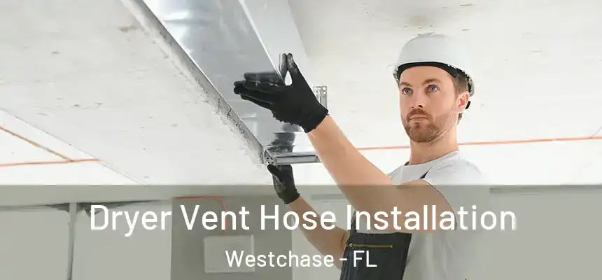 Dryer Vent Hose Installation Westchase - FL