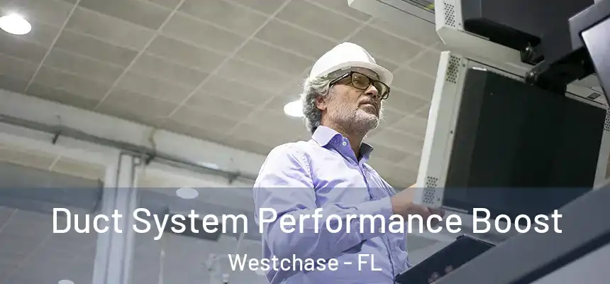 Duct System Performance Boost Westchase - FL